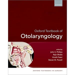 Philips Oxford Textbook of Otolaryngology (Oxford Textbooks in Surgery) Philips Oxford Textbook of Otolaryngology (Oxford Textbooks in Surgery)