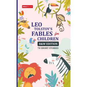 Tolstoy, Leo Leo Tolstoy's Fables for Children: 78 Short Stories with Illustrations B&W EDITION Tolstoy, Leo Leo Tolstoy's Fables for Children: 78 Short Stories with Illustrations B&W EDITION