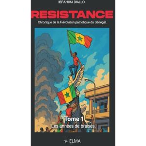 DIALLO, Ibrahima Résistance: Chronique de la révolution Patriotique du Sénégal DIALLO, Ibrahima Résistance: Chronique de la révolution Patriotique du Sénégal