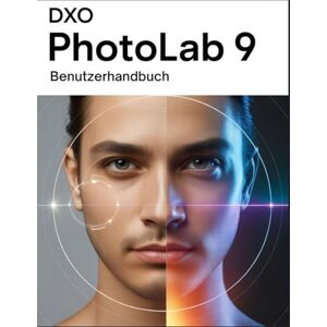 Frank, Walter DxO PhotoLab 9 Benutzerhandbuch: Das komplette Handbuch für Anfänger und Fortgeschrittene, vom ersten Import bis zum endgültigen Export Frank, Walter DxO PhotoLab 9 Benutzerhandbuch: Das komplette Handbuch für Anfänger und Fortgeschrittene, vom ersten Import bis zum endgültigen Export