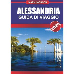 Jackson ALESSANDRIA GUIDA DI VIAGGIO 2026: Esplora i musei archeologici, la corniche sul mare e i siti greco-romani nel nord dell'Egitto Jackson ALESSANDRIA GUIDA DI VIAGGIO 2026: Esplora i musei archeologici, la corniche sul mare e i siti greco-romani nel nord dell'Egitto