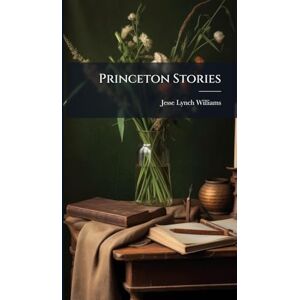 Williams, Jesse Lynch Princeton Stories Williams, Jesse Lynch Princeton Stories