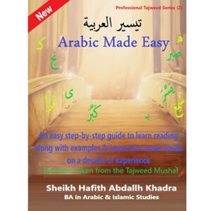 Khadra, Sh. Abdallh Arabic Made Easy: تيسير العربية Learn Arabic reading from A to Z: تيسير ... Read the Holy Quran and Arabic from A to Z) Khadra, Sh. Abdallh Arabic Made Easy: تيسير العربية Learn Arabic reading from A to Z: تيسير ... Read the Holy Quran and Arabic from A to Z)