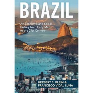 Klein, Herbert S. Brazil: An Economic and Social History from Early Man to the 21st Century Klein, Herbert S. Brazil: An Economic and Social History from Early Man to the 21st Century