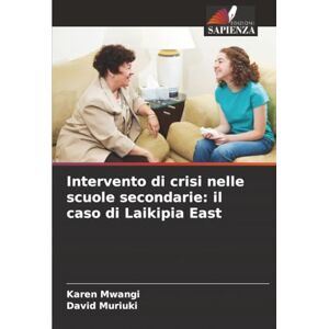 Mwangi, Karen Intervento di crisi nelle scuole secondarie: il caso di Laikipia East Mwangi, Karen Intervento di crisi nelle scuole secondarie: il caso di Laikipia East