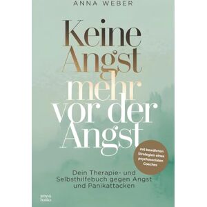 Weber Keine Angst mehr vor der Angst: Dein Therapie- und Selbsthilfebuch gegen Angst und Panikattacken Weber Keine Angst mehr vor der Angst: Dein Therapie- und Selbsthilfebuch gegen Angst und Panikattacken