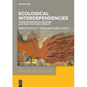 Ecological Interdependencies: Strong Asymmetrical Relations and More-than-Human Worlds (Dependency and Slavery Studies, 24) Ecological Interdependencies: Strong Asymmetrical Relations and More-than-Human Worlds (Dependency and Slavery Studies, 24)