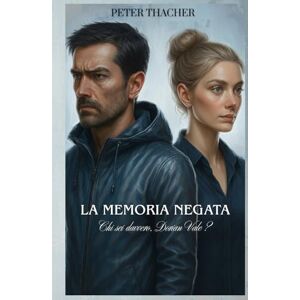 Thacher, Peter La memoria negata Chi sei davvero, Dorian Vale ?: Thriller psicologico ad alta tensione Thacher, Peter La memoria negata Chi sei davvero, Dorian Vale ?: Thriller psicologico ad alta tensione