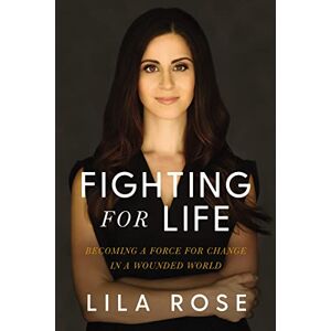 Rose, Lila FIGHTING FOR LIFE HC: Becoming a Force for Change in a Wounded World Rose, Lila FIGHTING FOR LIFE HC: Becoming a Force for Change in a Wounded World