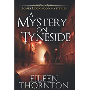 Thornton, Eileen A Mystery On Tyneside (Agnes Lockwood Mysteries) Thornton, Eileen A Mystery On Tyneside (Agnes Lockwood Mysteries)