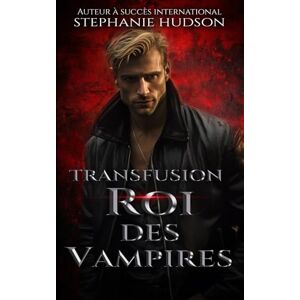 Hudson, Stephanie Transfusion: Roi des Vampires Hudson, Stephanie Transfusion: Roi des Vampires
