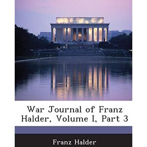 Halder, Franz War Journal of Franz Halder, Volume I, Part 3 Halder, Franz War Journal of Franz Halder, Volume I, Part 3