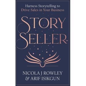 Rowley, Nicola J StorySeller™️: Harness Storytelling to Drive Sales in Your Business Rowley, Nicola J StorySeller™️: Harness Storytelling to Drive Sales in Your Business