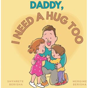 Berisha, Shyhrete & Mergime Daddy, I Need a Hug Too: A Cute Children’s Book to Help Kids who have siblings Understand, Accept, and Overcome Feelings of Jealousy: Helps Kids ... for Attention, Love and Parental Affection Berisha, Shyhrete & Mergime Daddy, I Need a Hug Too: A Cute Children’s Book to Help Kids who have siblings Understand, Accept, and Overcome Feelings of Jealousy: Helps Kids ... for Attention, Love and Parental Affection