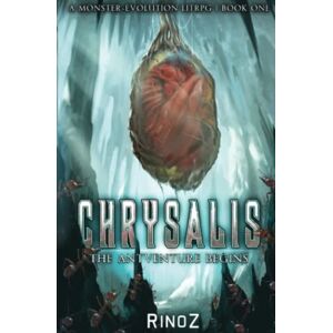 RinoZ Chrysalis: The Antventure Begins: A LitRPG Adventure RinoZ Chrysalis: The Antventure Begins: A LitRPG Adventure