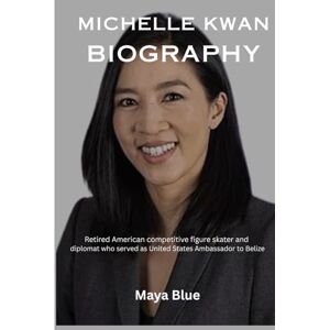 Blue, Maya MICHELLE KWAN BIOGRAPHY: Retired American competitive figure skater and diplomat who served as United States Ambassador to Belize (TITANS: WOMEN WHO CHANGED THE WORLD) Blue, Maya MICHELLE KWAN BIOGRAPHY: Retired American competitive figure skater and diplomat who served as United States Ambassador to Belize (TITANS: WOMEN WHO CHANGED THE WORLD)