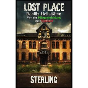 Sterling Lost Place Beelitz Heilstätten I Von der Pflegeeinrichtung zum Todesort: Gedenkorte und kollektives Bewusstsein Sterling Lost Place Beelitz Heilstätten I Von der Pflegeeinrichtung zum Todesort: Gedenkorte und kollektives Bewusstsein
