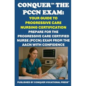 McCaulay, Philip Martin Conquer the PCCN Exam: Your Guide to Progressive Care Nursing Certification: Prepare for the Progressive Care Certified Nurse (PCCN) Exam from the AACN with Confidence (Healthcare Exams) McCaulay, Philip Martin Conquer the PCCN Exam: Your Guide to Progressive Care Nursing Certification: Prepare for the Progressive Care Certified Nurse (PCCN) Exam from the AACN with Confidence (Healthcare Exams)