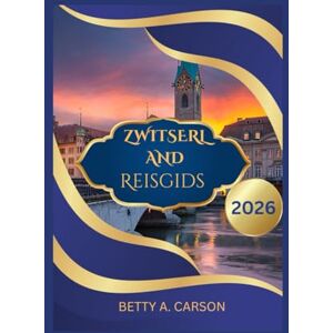Carson, Betty A. Zwitserland Reisgids 2026 Carson, Betty A. Zwitserland Reisgids 2026