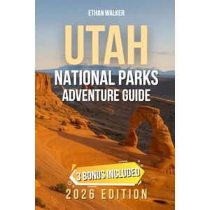 Walker, Ethan Utah National Parks Adventure Guide: Epic Road Trips & Insider Tips for Utah’s Five Landscapes Scenic Drives, Hiking Trails & Hidden Gems across Zion, Bryce, Arches, Canyonlands & Capitol Reef Walker, Ethan Utah National Parks Adventure Guide: Epic Road Trips & Insider Tips for Utah’s Five Landscapes Scenic Drives, Hiking Trails & Hidden Gems across Zion, Bryce, Arches, Canyonlands & Capitol Reef