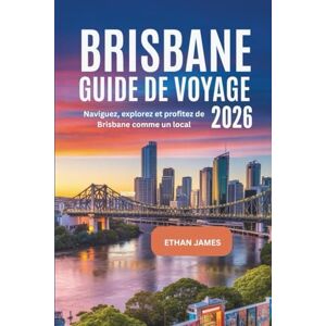 James, Ethan Guide de voyage de Brisbane 2026: Naviguez, explorez et profitez de Brisbane comme un local James, Ethan Guide de voyage de Brisbane 2026: Naviguez, explorez et profitez de Brisbane comme un local