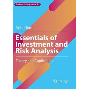 Busu, Mihail Essentials of Investment and Risk Analysis: Theory and Applications (Business Guides on the Go) Busu, Mihail Essentials of Investment and Risk Analysis: Theory and Applications (Business Guides on the Go)