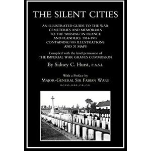 Hurst, Sidney C. Silent Citiesan Illustrated Guide To The War Cemeteries & Memorials To The Missing In France & Flanders 1914-1918 Hurst, Sidney C. Silent Citiesan Illustrated Guide To The War Cemeteries & Memorials To The Missing In France & Flanders 1914-1918