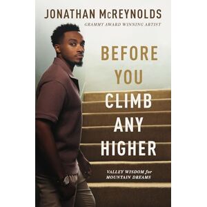 McReynolds, Jonathan Before You Climb Any Higher: Valley Wisdom for Mountain Dreams McReynolds, Jonathan Before You Climb Any Higher: Valley Wisdom for Mountain Dreams