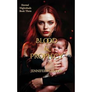 Bloom, Jennifer M Eternal Nightshade: Book Three Blood & Prophecy: 3 Bloom, Jennifer M Eternal Nightshade: Book Three Blood & Prophecy: 3