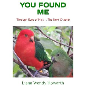 Howarth, Liana Wendy YOU FOUND ME: 'Through Eyes of Mist' ... The Next Chapter Howarth, Liana Wendy YOU FOUND ME: 'Through Eyes of Mist' ... The Next Chapter