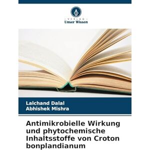 Dalal, Lalchand Antimikrobielle Wirkung und phytochemische Inhaltsstoffe von Croton bonplandianum Dalal, Lalchand Antimikrobielle Wirkung und phytochemische Inhaltsstoffe von Croton bonplandianum