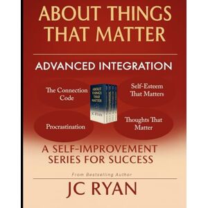 Ryan, JC About Things That Matter Advanced Integration: Mastering Relationships, Self-Esteem, Your Thoughts, and Procrastination (About Things That Matter Bundles) Ryan, JC About Things That Matter Advanced Integration: Mastering Relationships, Self-Esteem, Your Thoughts, and Procrastination (About Things That Matter Bundles)