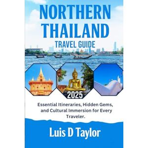 Taylor Northern Thailand Travel Guide 2025-2026: Essential Itineraries, Hidden Gems, and Cultural Immersion for Every Traveler Taylor Northern Thailand Travel Guide 2025-2026: Essential Itineraries, Hidden Gems, and Cultural Immersion for Every Traveler