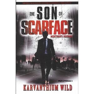 Wild, Karvanthium The Son of Scarface: Montana's Revenge: Part 1 Volume 1 Wild, Karvanthium The Son of Scarface: Montana's Revenge: Part 1 Volume 1