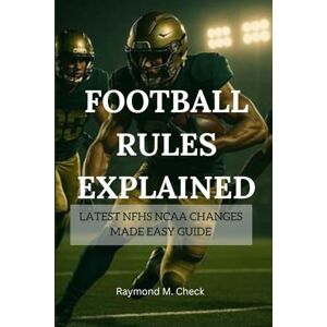 M. Check, Raymond Football Rules Explained: Latest NFHS NCAA Changes Made Easy Guide M. Check, Raymond Football Rules Explained: Latest NFHS NCAA Changes Made Easy Guide