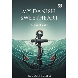 Russell, W Clark My Danish SweetheartA Novel Vol. I (Edition1) Russell, W Clark My Danish SweetheartA Novel Vol. I (Edition1)