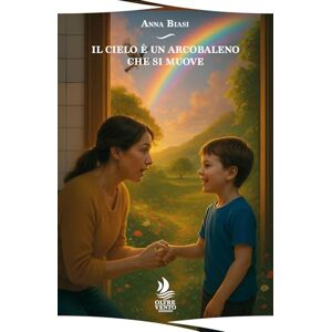 Biasi, Anna Il cielo è un arcobaleno che si muove Biasi, Anna Il cielo è un arcobaleno che si muove