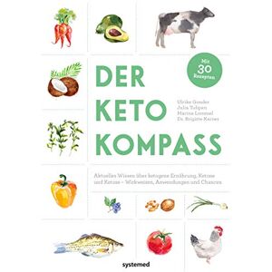 Gonder, Ulrike Der Keto-Kompass: Aktuelles Wissen über ketogene Ernährung, Ketone und Ketose Wirkweisen, Anwendungen und Chancen Gonder, Ulrike Der Keto-Kompass: Aktuelles Wissen über ketogene Ernährung, Ketone und Ketose Wirkweisen, Anwendungen und Chancen