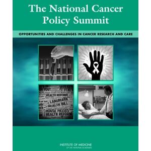 National Academy of Sciences The National Cancer Policy Summit: Opportunities and Challenges in Cancer Research and Care: Workshop Summary National Academy of Sciences The National Cancer Policy Summit: Opportunities and Challenges in Cancer Research and Care: Workshop Summary