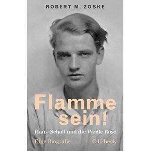 Zoske, Robert M. Flamme sein!: Hans Scholl und die Weiße Rose Zoske, Robert M. Flamme sein!: Hans Scholl und die Weiße Rose