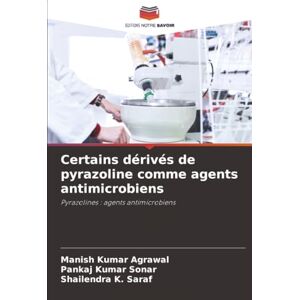 Agrawal, Manish Kumar Certains dérivés de pyrazoline comme agents antimicrobiens: Pyrazolines : agents antimicrobiens Agrawal, Manish Kumar Certains dérivés de pyrazoline comme agents antimicrobiens: Pyrazolines : agents antimicrobiens