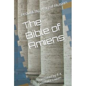 Goodlake Lowen, R A The Bible of Amiens: Proust by Way of Ruskin (European Cultural History) Goodlake Lowen, R A The Bible of Amiens: Proust by Way of Ruskin (European Cultural History)