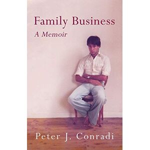 Peter J. Conradi Family Business: A Memoir Peter J. Conradi Family Business: A Memoir