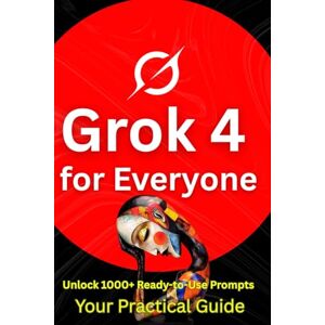Daly, Abdelbasset Grok 4 for Everyone: Your Ultimate Guide to Mastering AI with Advanced Prompt Engineering, from Beginner to Expert in Content Creation, Marketing, and Productivity. Daly, Abdelbasset Grok 4 for Everyone: Your Ultimate Guide to Mastering AI with Advanced Prompt Engineering, from Beginner to Expert in Content Creation, Marketing, and Productivity.