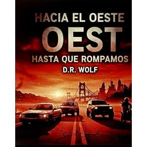 Wolf, D. R. Hacia el Oeste Hasta Que Rompamos (La Trilogía del Oeste) Wolf, D. R. Hacia el Oeste Hasta Que Rompamos (La Trilogía del Oeste)