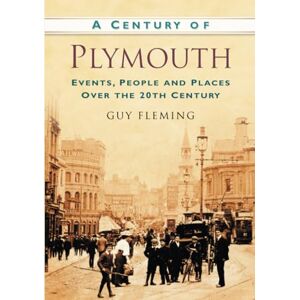 Fleming, Guy A Century of Plymouth: Events, People and Places Over the 20th Century Fleming, Guy A Century of Plymouth: Events, People and Places Over the 20th Century