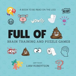 Robertson, Mr Liam Full Of Brain Training And Puzzle Games: A Book To Be Read On The Loo Robertson, Mr Liam Full Of Brain Training And Puzzle Games: A Book To Be Read On The Loo
