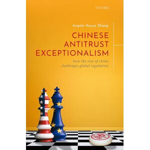 Zhang, Angela Huyue Chinese Antitrust Exceptionalism: How The Rise of China Challenges Global Regulation Zhang, Angela Huyue Chinese Antitrust Exceptionalism: How The Rise of China Challenges Global Regulation
