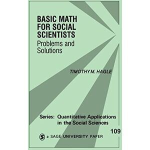 Hagle, Dr. Timothy M. Basic Math for Social Scientists: Problems and Solutions (Quantitative Applications in the Social Sciences): 109 Hagle, Dr. Timothy M. Basic Math for Social Scientists: Problems and Solutions (Quantitative Applications in the Social Sciences): 109