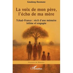 Ousmane, Gnadang La voix de mon père, l’écho de ma mère: Tchad–France : récit d’une mémoire intime et engagée (Graveurs de Mémoire) Ousmane, Gnadang La voix de mon père, l’écho de ma mère: Tchad–France : récit d’une mémoire intime et engagée (Graveurs de Mémoire)